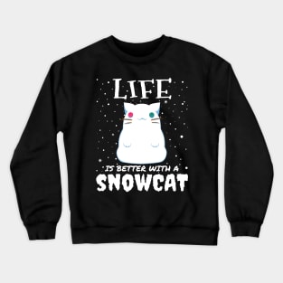 Life Is Better With A Snowcat - Christmas snow cat gift Crewneck Sweatshirt